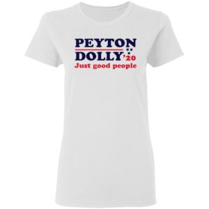 Peyton Dolly 2020 Just Good People shirt
