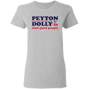 Peyton Dolly 2020 Just Good People shirt