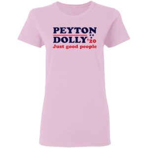 Peyton Dolly 2020 Just Good People shirt