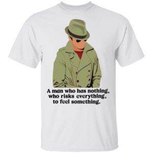 Detective Julius Pepperwood Maglietta A Man Who Has Nothing Who Risks Everything To Feel Something Shirt