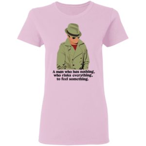 Detective Julius Pepperwood Maglietta A Man Who Has Nothing Who Risks Everything To Feel Something Shirt