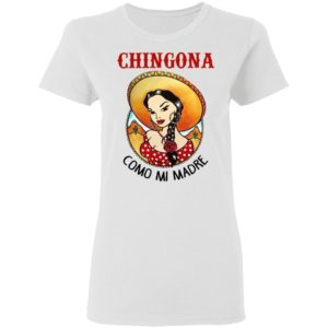 Cowboy Girl Chingona Como Mi Madre Shirt