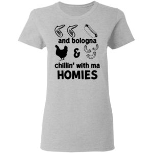 Chicken Wing Hot Dog And Bologna Chicken And Macaroni Chillin With Ma Homies Shirt