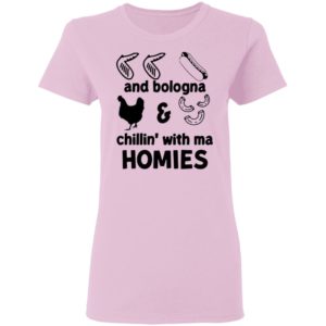 Chicken Wing Hot Dog And Bologna Chicken And Macaroni Chillin With Ma Homies Shirt