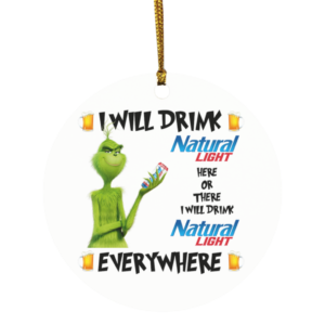 Grinch I Will Drink Natural Light Here And There Everywhere Christmas Ornament