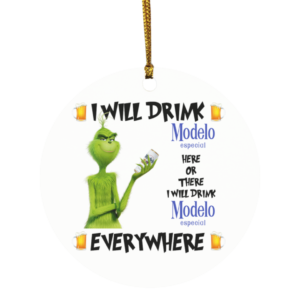 Grinch I Will Drink Modelo Especial Here And There Everywhere Christmas Ornament