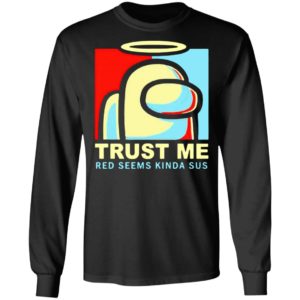 Among Us trust Me Red Seems Kinda Sus Shirt