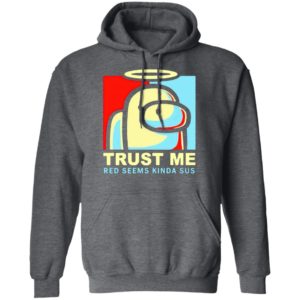 Among Us trust Me Red Seems Kinda Sus Shirt