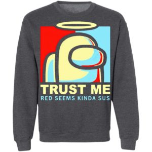 Among Us trust Me Red Seems Kinda Sus Shirt