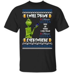 Grinch I Will Drink Michelob Ultra Here And There Everywhere Sweatshirt