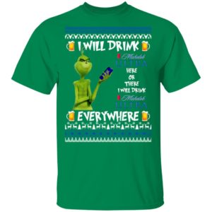 Grinch I Will Drink Michelob Ultra Here And There Everywhere Sweatshirt