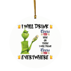 Grinch I Will Drink Coors Banquet Here And There Everywhere Christmas Ornament