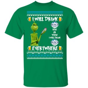 Grinch I Will Drink Busch Light Here And There Everywhere Sweatshirt