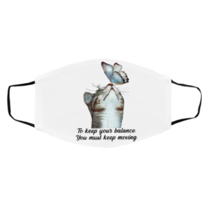 To Keep Our Balance You Must Keep Moving face mask