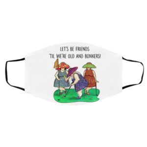 Golf Let’s be Friends Til We’re Old And Bonkers face mask