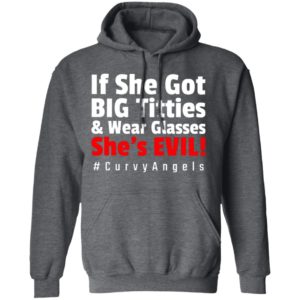 If She Got Big Titties And Wear Glasses She’s Evil shirt