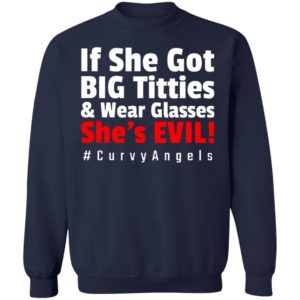 If She Got Big Titties And Wear Glasses She’s Evil shirt