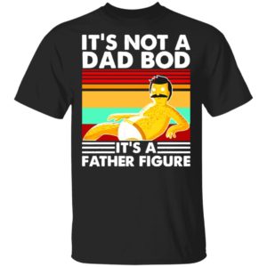 Bob Belcher It’s Not A Bad Bod It’s A Father Figure shirt