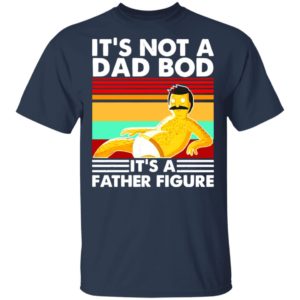 Bob Belcher It's Not A Bad Bod It's A Father Figure shirt