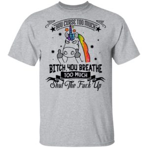 You Curse Too Much Bitch You Breathe Too Much Shut The Fuck Off