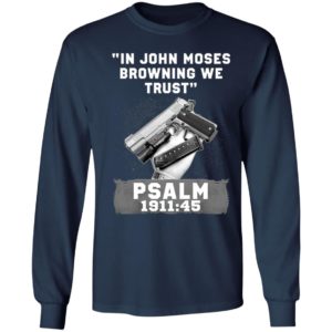 In John Moses Browning We Trust Psalm 1911 45 T-Shirt