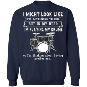 I Might Look Like Listening To You But In My Head I’m Playing Drums T-Shirt
