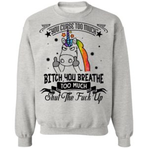 You Curse Too Much Bitch You Breathe Too Much Shut The Fuck Off