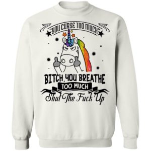 You Curse Too Much Bitch You Breathe Too Much Shut The Fuck Off