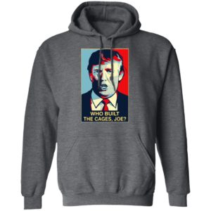 Donald Trump who built the cages Joe Shirt