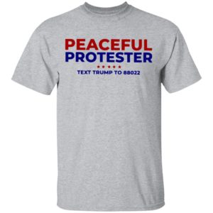 Peaceful Protester Text Trump To 88022 Shirt