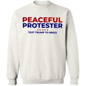 Peaceful Protester Text Trump To 88022 Shirt