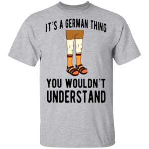 It’s A German Thing You Wouldn’t Understand Shirt