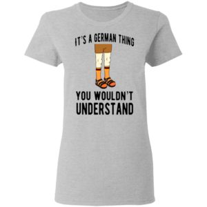 It’s A German Thing You Wouldn’t Understand Shirt