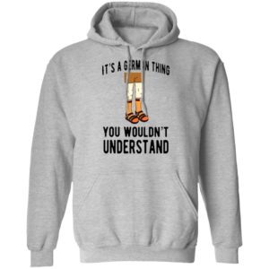 It’s A German Thing You Wouldn’t Understand Shirt