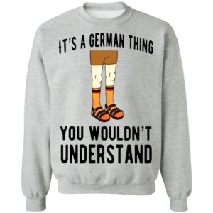 It’s A German Thing You Wouldn’t Understand Shirt