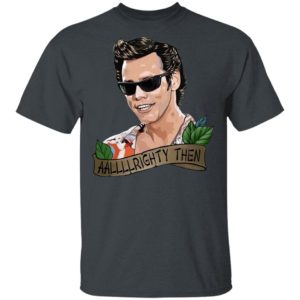 Jim Carrey Alrighty Then shirt