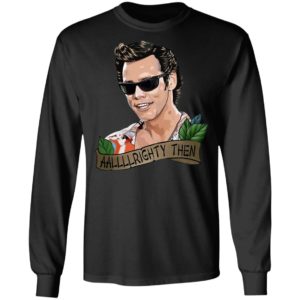 Jim Carrey Alrighty Then shirt