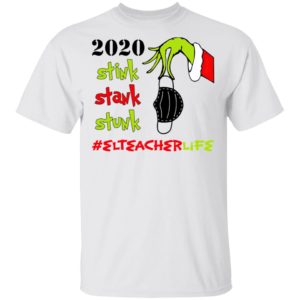 Grinch 2020 Stink Stank Stunk Christmas EL Teacher Life T-Shirt Grinch 2020 Stink Stank Stunk Christmas EL Teacher Life T-Shirt