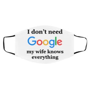 I Don’t Need Google My Wife Knows Everything face mask