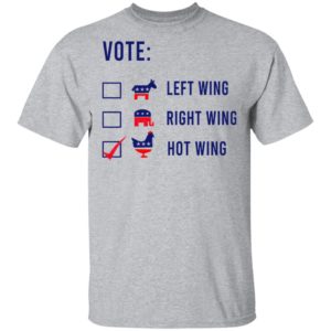 Vote Left Wing Right Wing Hot Wing Shirt