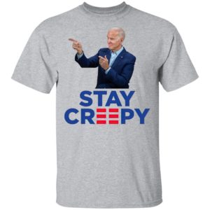 Joe Biden Stay Creepy Shirt