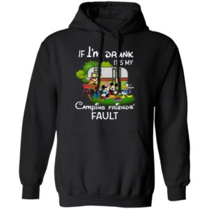 I Am Drunk It_s My Camping Friend Fault Mickey Shirt