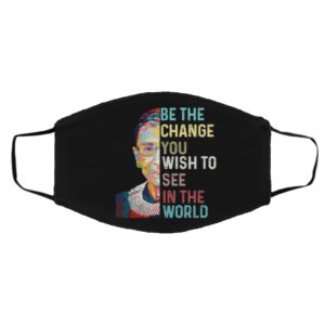 RBG Notorious Ruth Bader Ginsburg RBG Be The Change You Wish To See In The World Mask