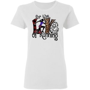 For The Love Of Running Shirt