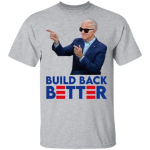 Joe Biden Build Back Better Shirt