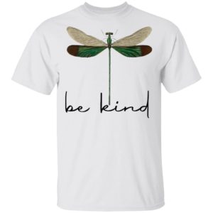 Dragonfly Be Kind Shirt Dragonfly Be Kind Shirt