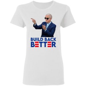 Joe Biden Build Back Better Shirt