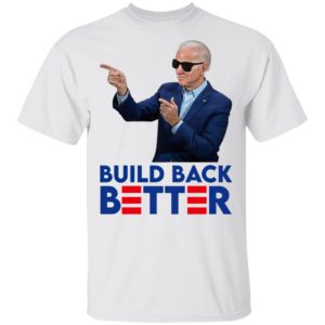 Joe Biden Build Back Better Shirt