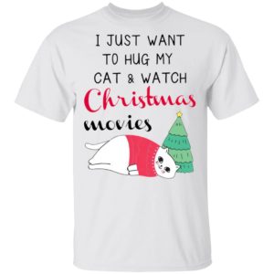 I Just Want To Hug My Cat And Watch Christmas Movies Shirt