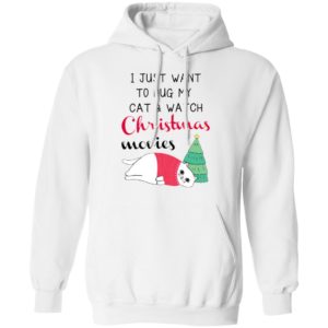 I Just Want To Hug My Cat And Watch Christmas Movies Shirt